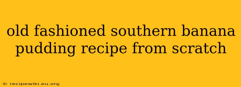 old fashioned southern banana pudding recipe from scratch