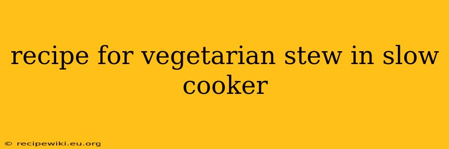 recipe for vegetarian stew in slow cooker